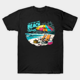 I'm getting some beach therapy! fun summer vacation travel memes tee T-Shirt